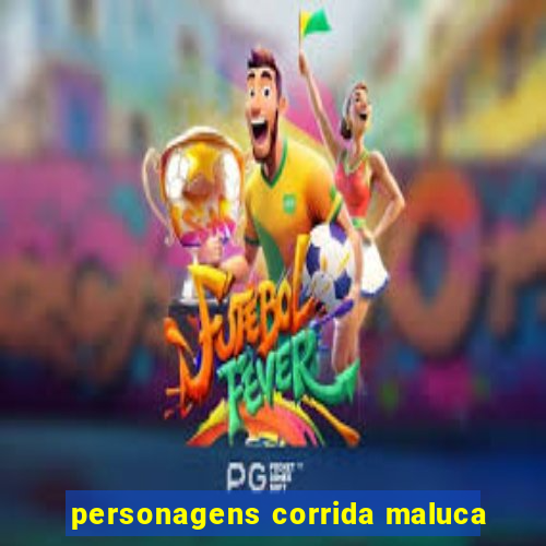 personagens corrida maluca